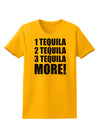 1 Tequila 2 Tequila 3 Tequila More Womens T-Shirt by TooLoud-Womens T-Shirt-TooLoud-Gold-X-Small-Davson Sales