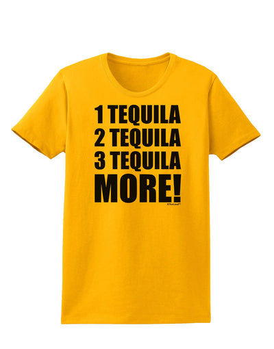 1 Tequila 2 Tequila 3 Tequila More Womens T-Shirt by TooLoud-Womens T-Shirt-TooLoud-Gold-X-Small-Davson Sales