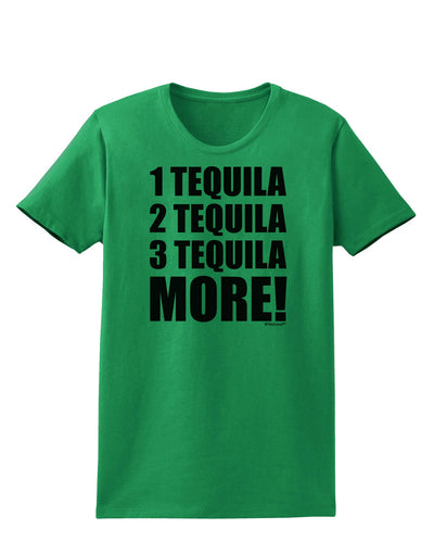 1 Tequila 2 Tequila 3 Tequila More Womens T-Shirt by TooLoud-Womens T-Shirt-TooLoud-Kelly-Green-X-Small-Davson Sales