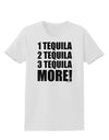 1 Tequila 2 Tequila 3 Tequila More Womens T-Shirt by TooLoud-Womens T-Shirt-TooLoud-White-X-Small-Davson Sales