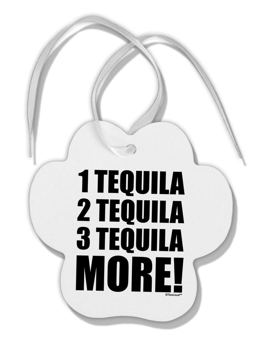 1 Tequila 2 Tequila 3 Tequila More Paw Print Shaped Ornament by TooLoud-Ornament-TooLoud-White-Davson Sales