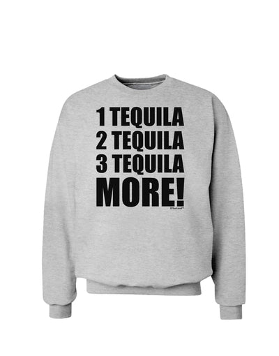 1 Tequila 2 Tequila 3 Tequila More Sweatshirt by TooLoud-Sweatshirts-TooLoud-AshGray-Small-Davson Sales