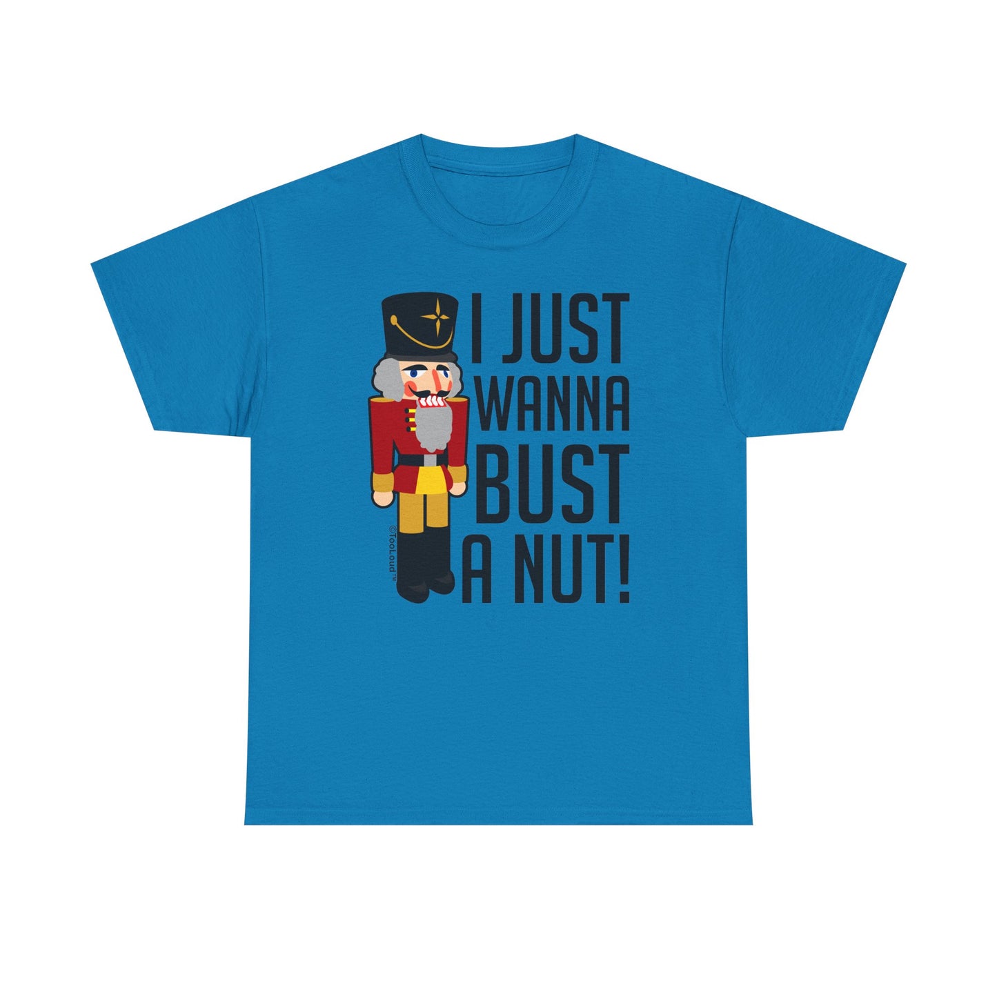 I Just Wanna Bust A Nut Nutcracker Adult T-Shirt by TOOLOUD