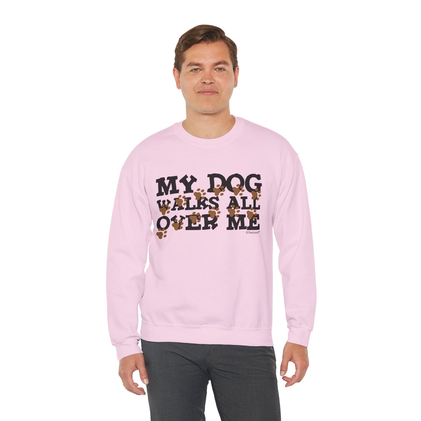 My Dog Walks All Over Me Crewneck Sweatshirt by TOOLOUD
