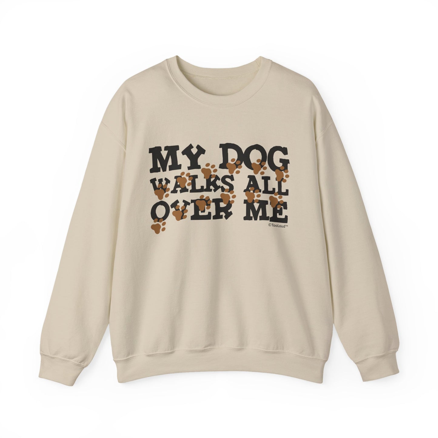 My Dog Walks All Over Me Crewneck Sweatshirt by TOOLOUD