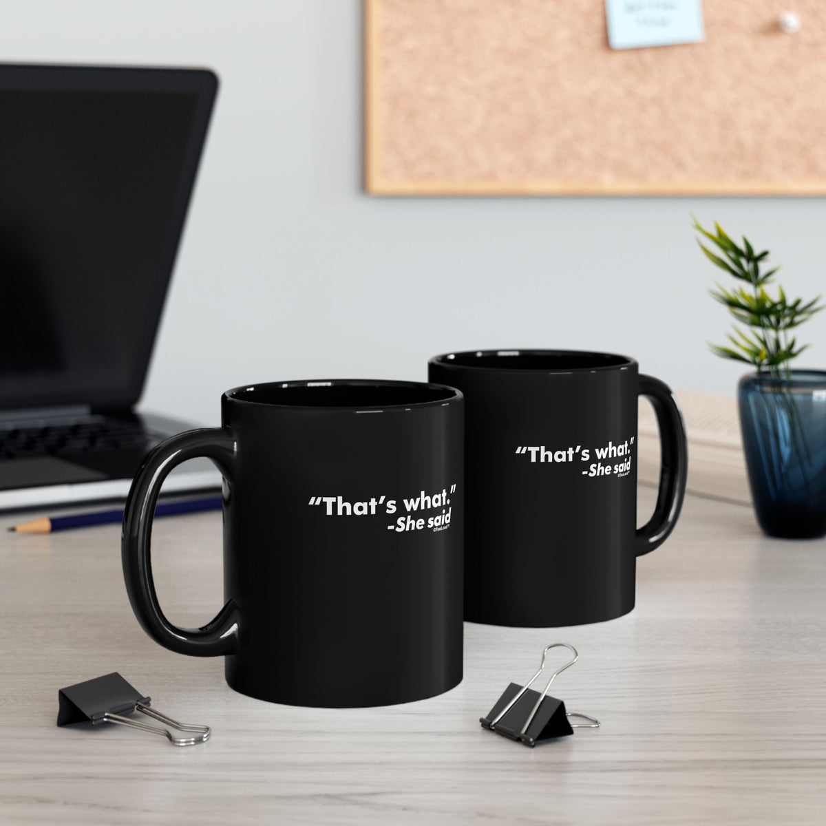 That's What She Said – Funny 11 oz or 15 oz Black Coffee Mug by TOOLOUD