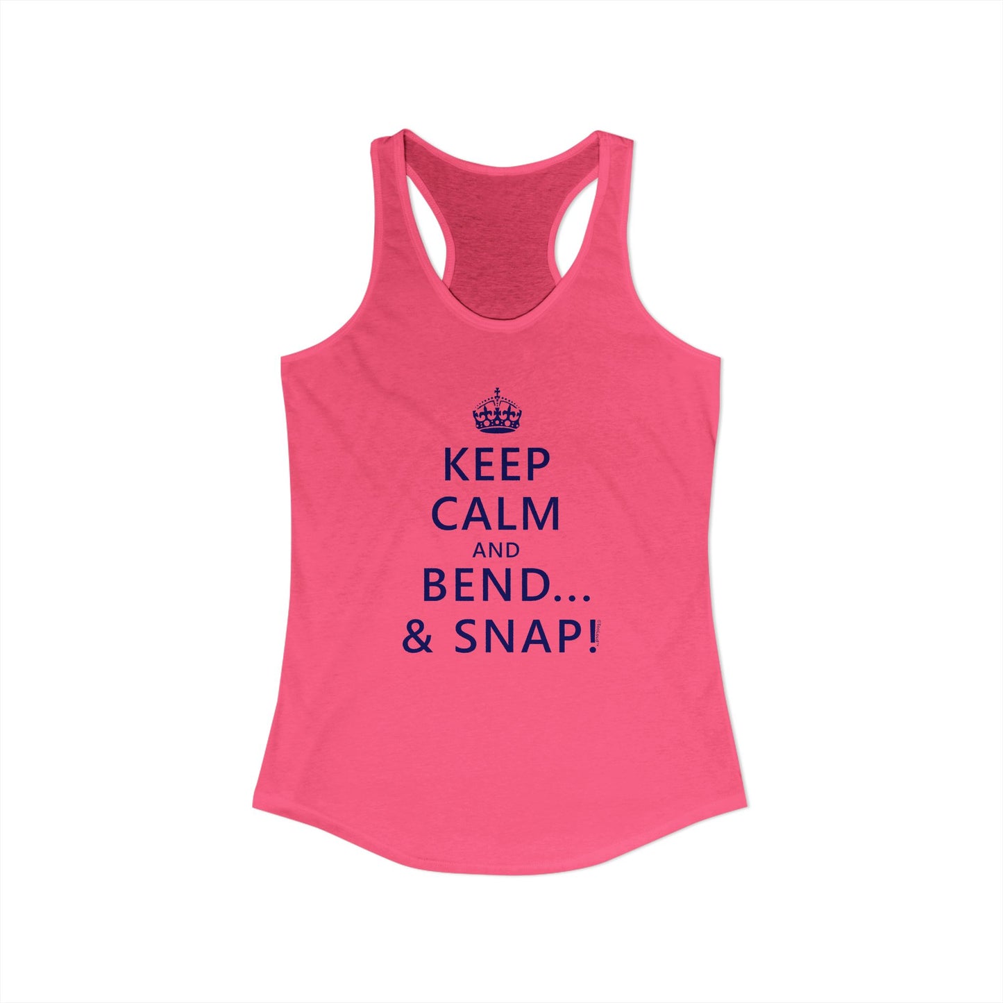 Keep Calm and Bend and Snap Women's Racerback Tank Top by TOOLOUD