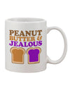 11 oz Coffee Mug with Peanut Butter and Jealous Print - Expertly Crafted by TooLoud