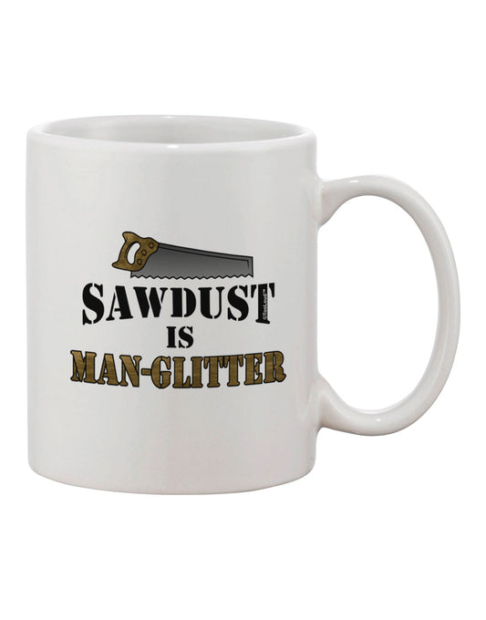 11 oz Sawdust is Man Glitter Printed Coffee Mug - Expertly Crafted by TooLoud-11 OZ Coffee Mug-TooLoud-White-Davson Sales