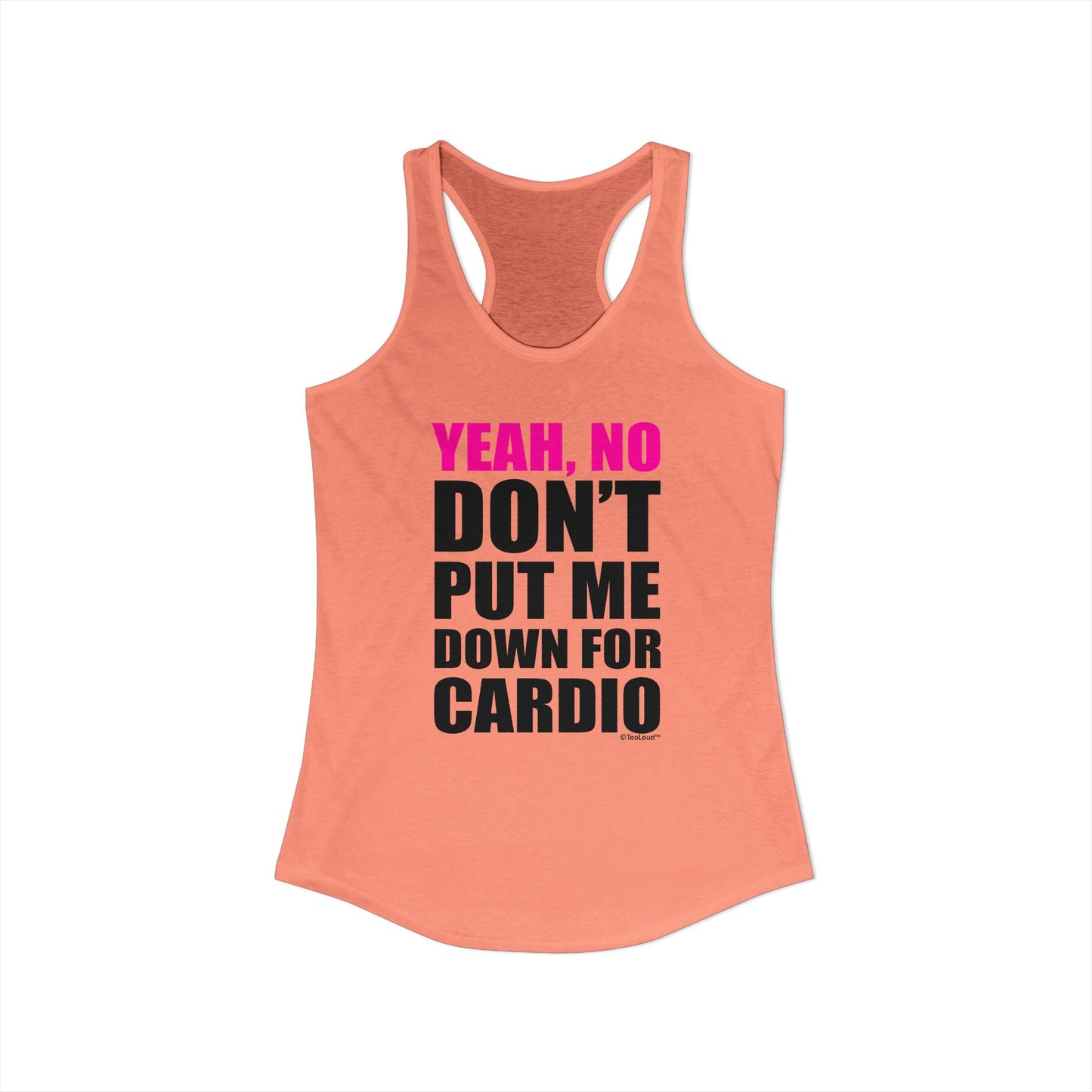 Yeah No Don’t Put Me Down for Cardio Women’s Racerback Tank Top by TOOLOUD