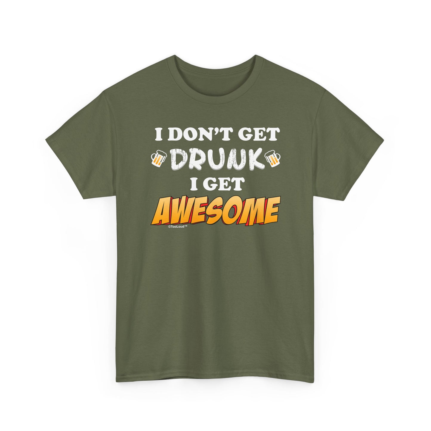 I Don't Get Drunk – Awesome Adult Dark T-Shirt by TOOLOUD