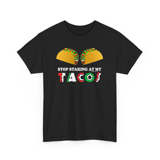 Stop Staring At My Tacos Adult T-Shirt by TOOLOUD