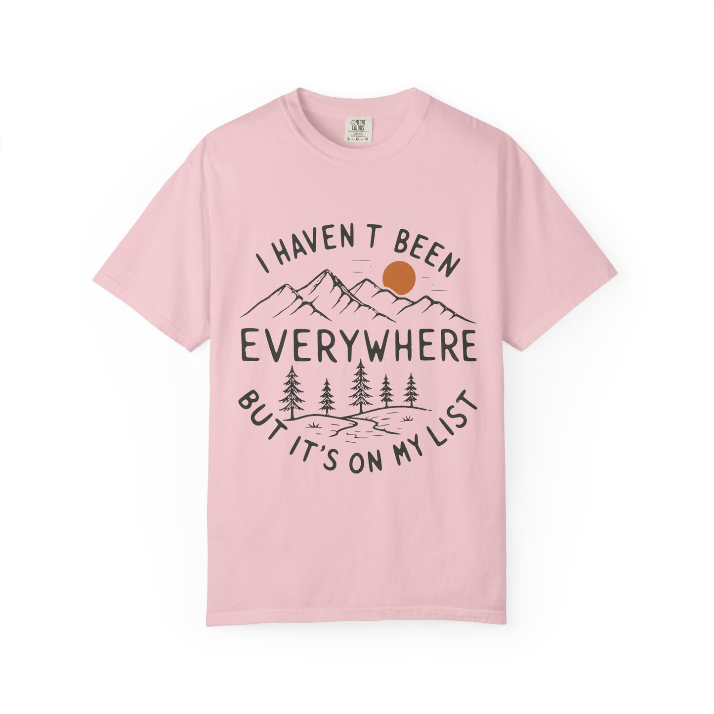 I Haven’t Been Everywhere Unisex Garment-Dyed Adult T-Shirt