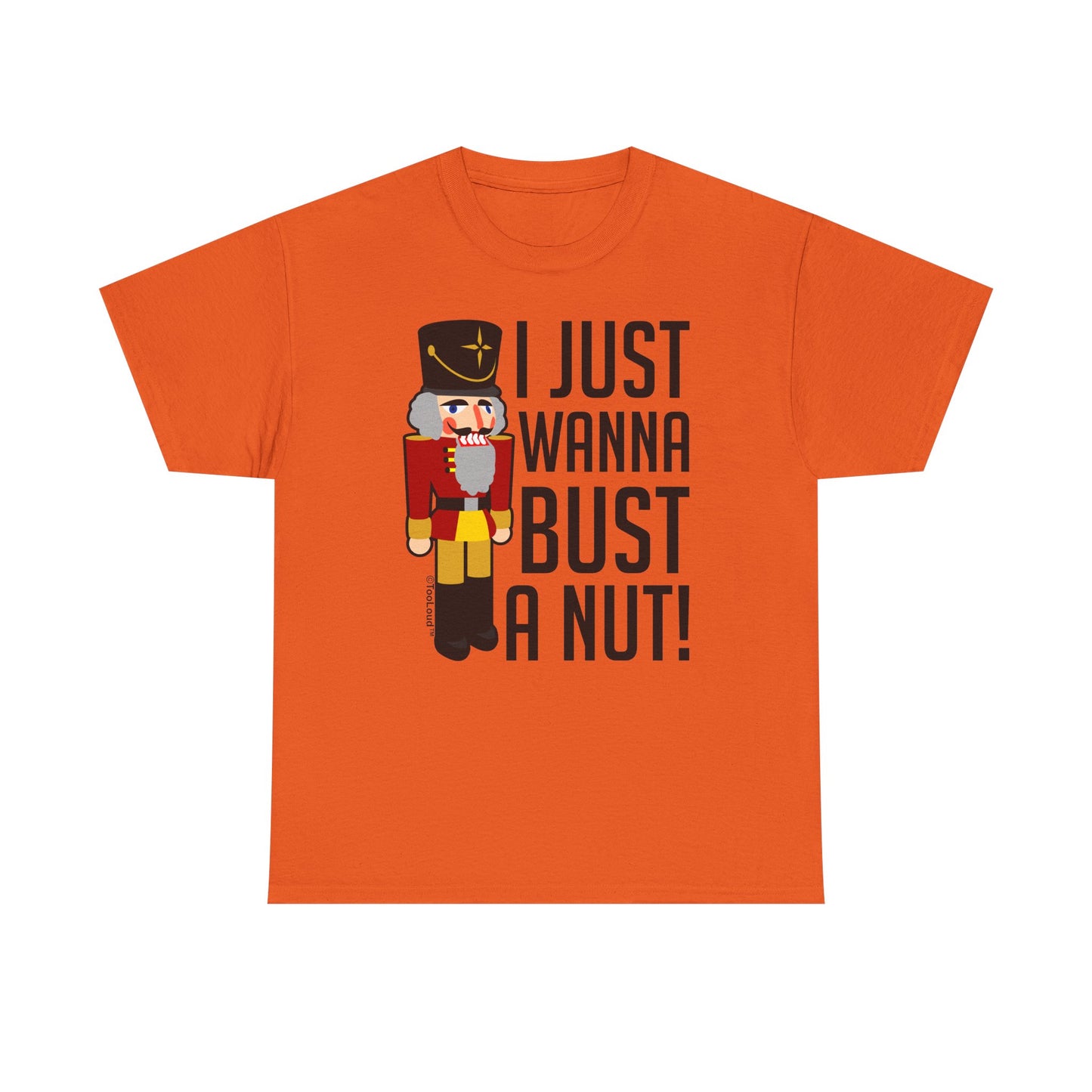 I Just Wanna Bust A Nut Nutcracker Adult T-Shirt by TOOLOUD