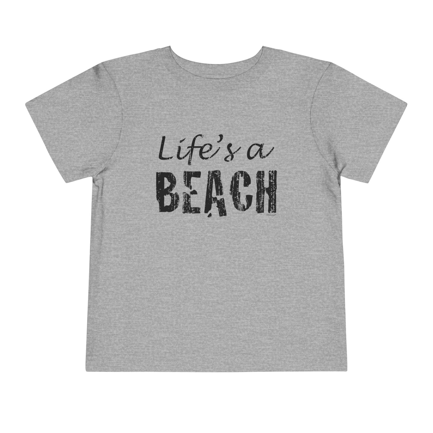 Life's a Beach Toddler T-Shirt by TOOLOUD