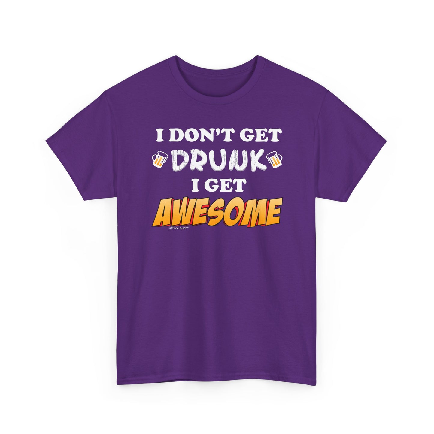 I Don't Get Drunk – Awesome Adult Dark T-Shirt by TOOLOUD
