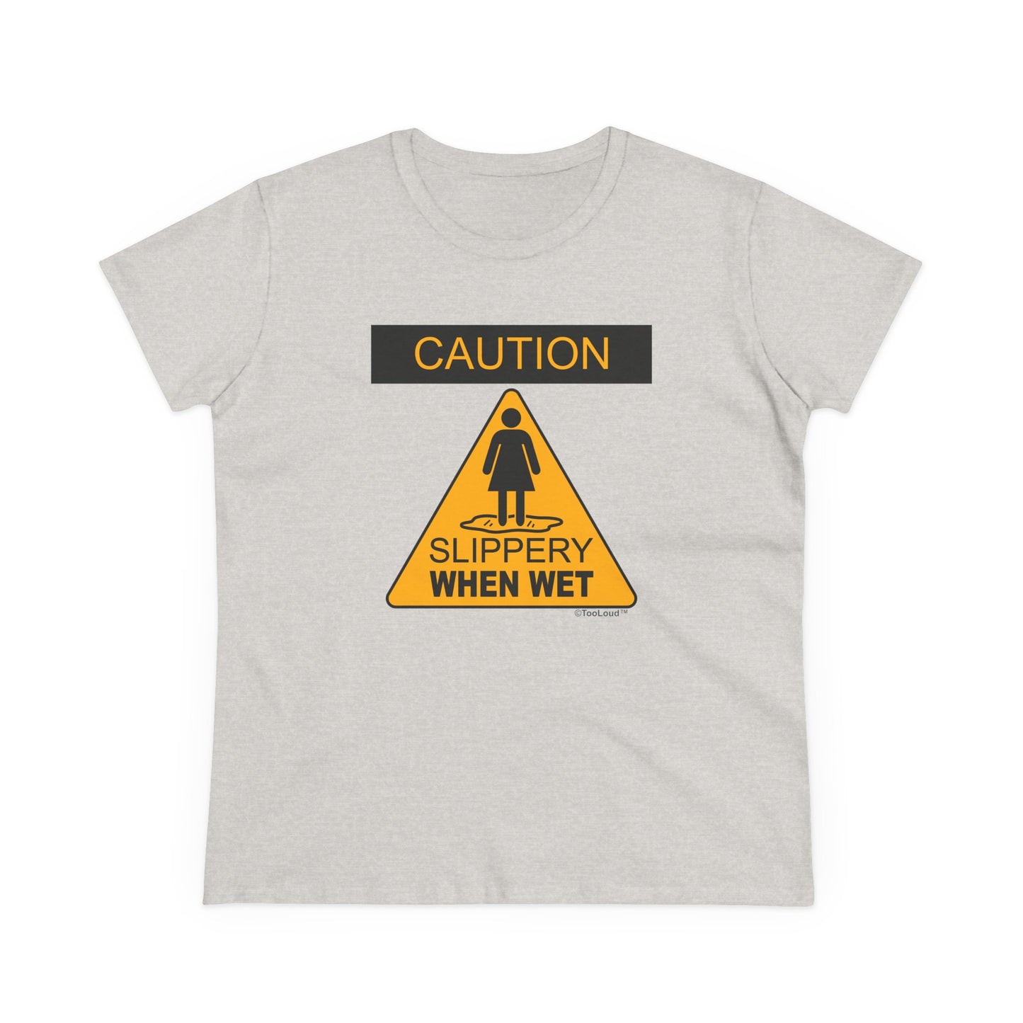 Slippery When Wet Funny Women's T-Shirt by TOOLOUD