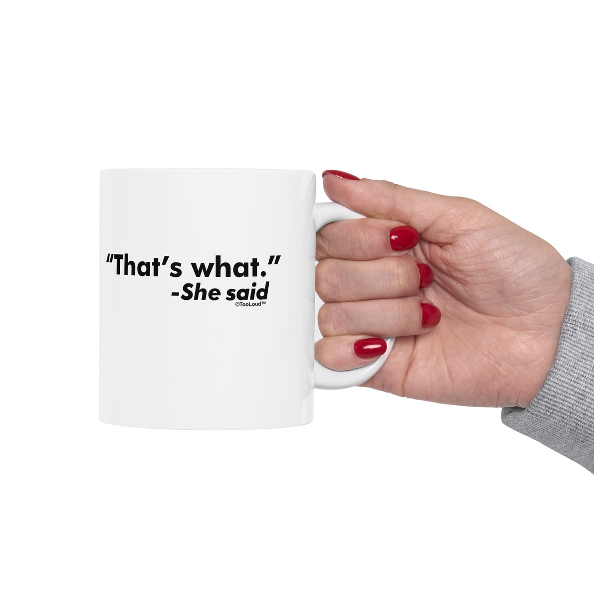 That's What She Said – Funny 11 oz or 15 oz Coffee Mug by TOOLOUD