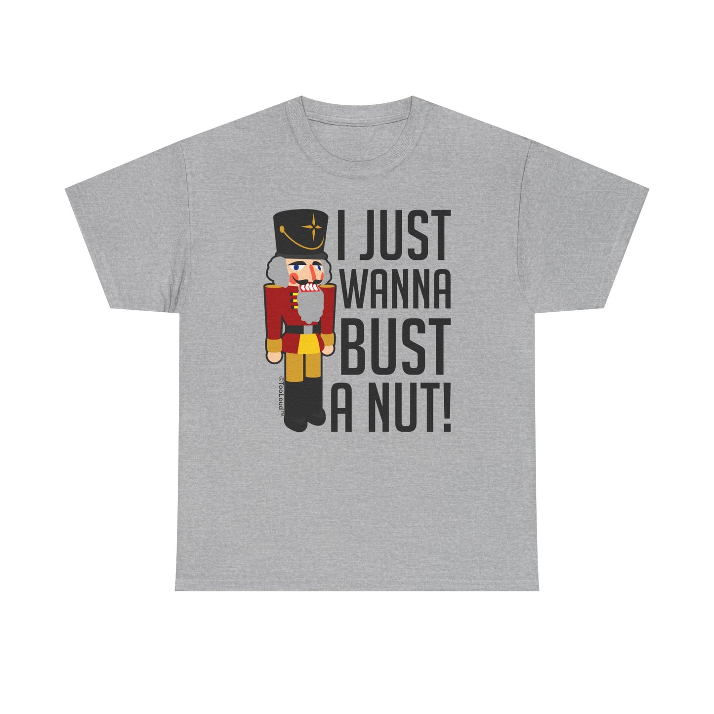 I Just Wanna Bust A Nut Nutcracker Adult T-Shirt by TOOLOUD