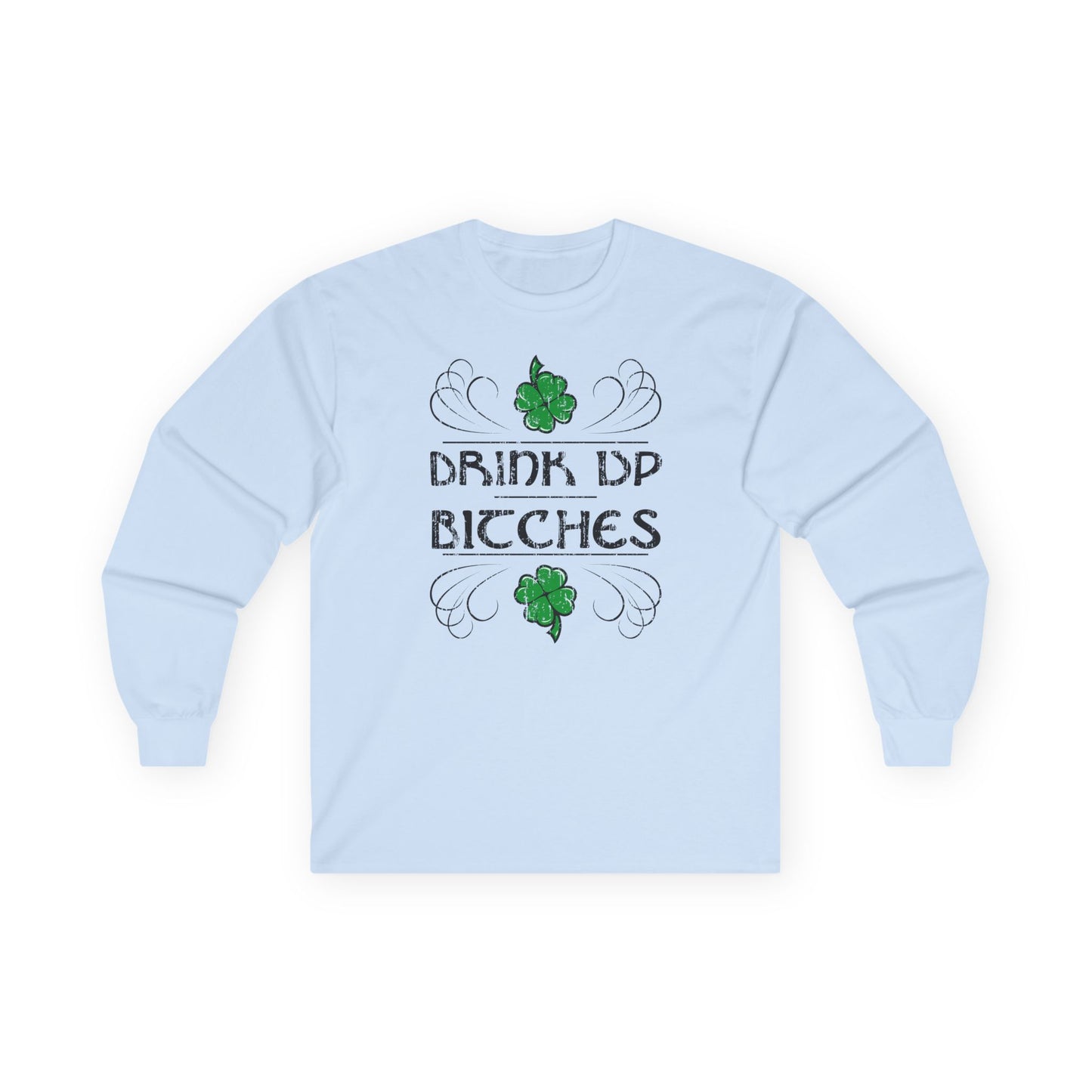 Drink Up Bitches Unisex Adult Long Sleeve Shirt by TOOLOUD