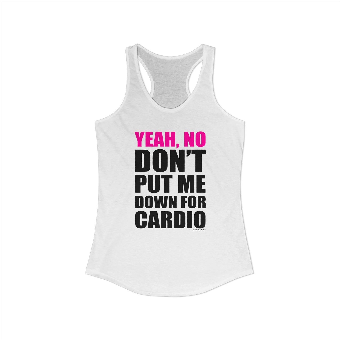 Yeah No Don’t Put Me Down for Cardio Women’s Racerback Tank Top by TOOLOUD
