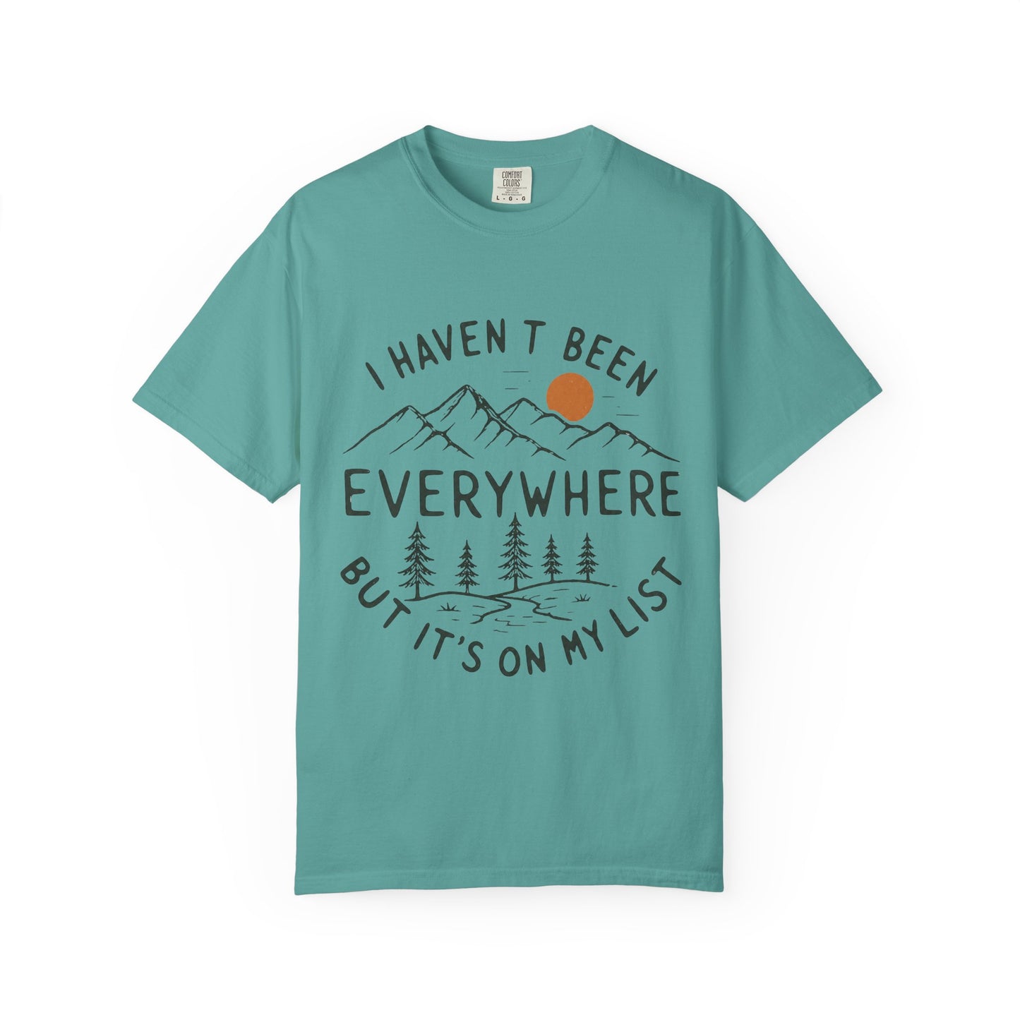 I Haven’t Been Everywhere Unisex Garment-Dyed Adult T-Shirt