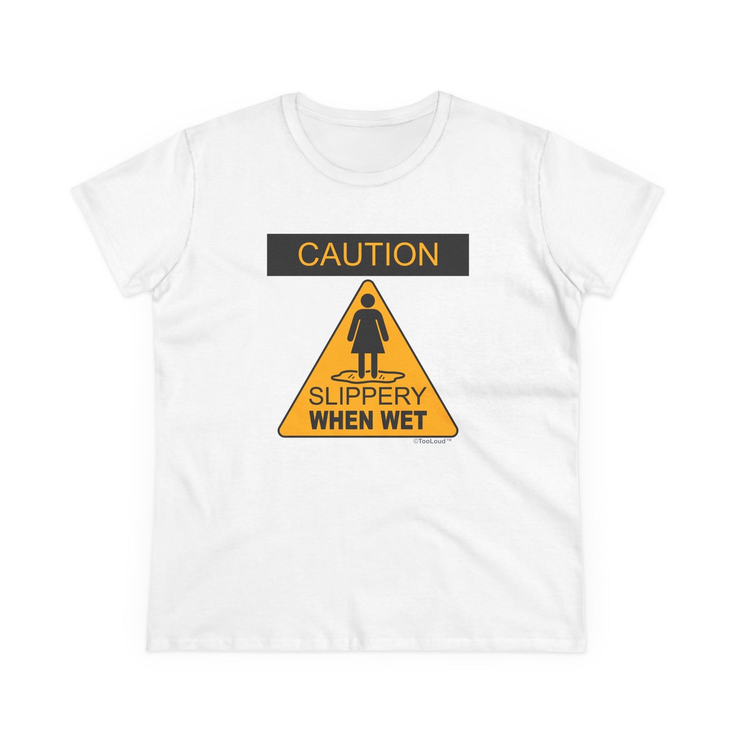 Slippery When Wet Funny Women's T-Shirt by TOOLOUD