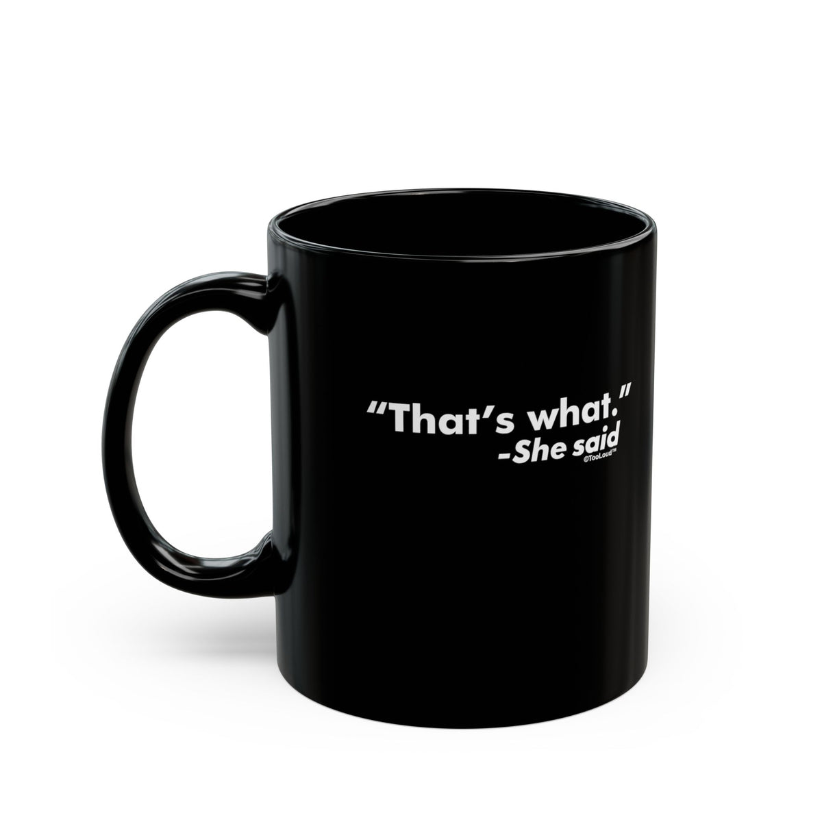 That's What She Said – Funny 11 oz or 15 oz Black Coffee Mug by TOOLOUD