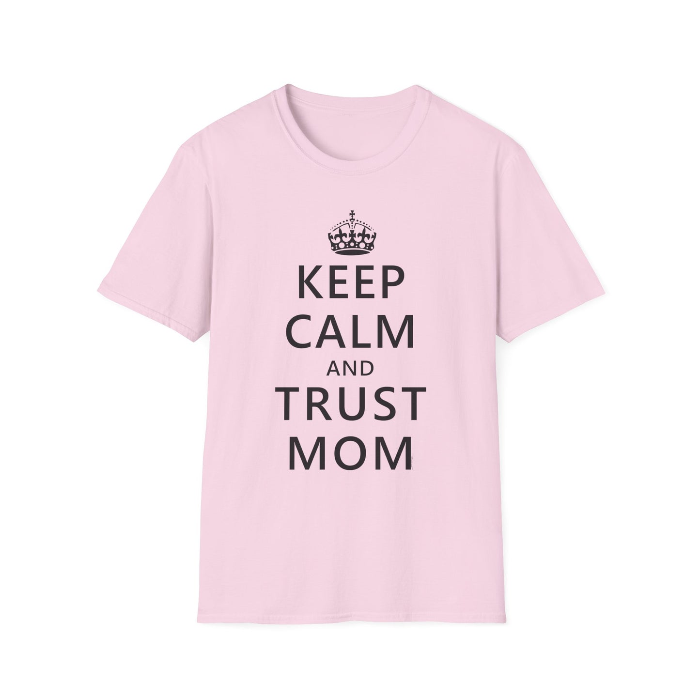 Keep Calm and Trust Mom Women’s T-Shirt by TOOLOUD