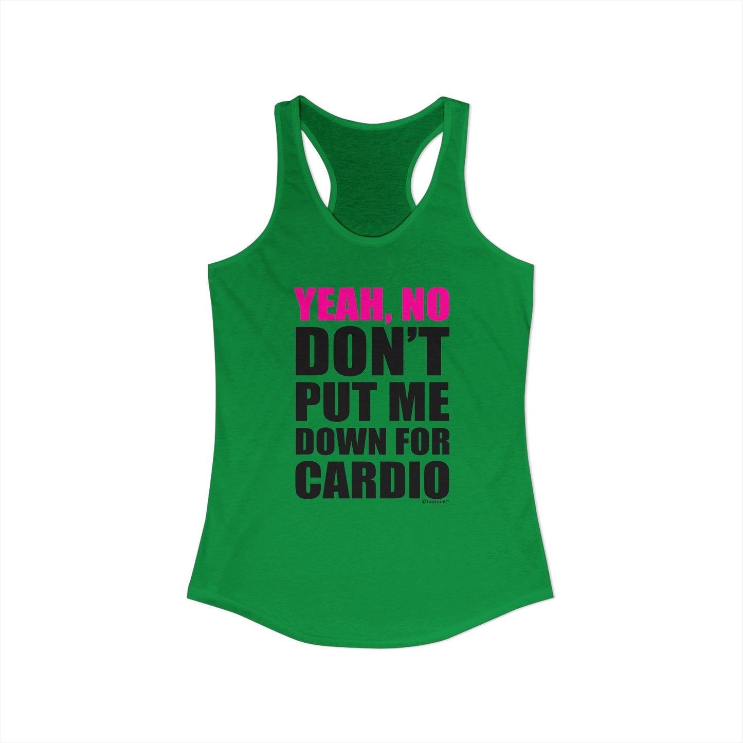 Yeah No Don’t Put Me Down for Cardio Women’s Racerback Tank Top by TOOLOUD