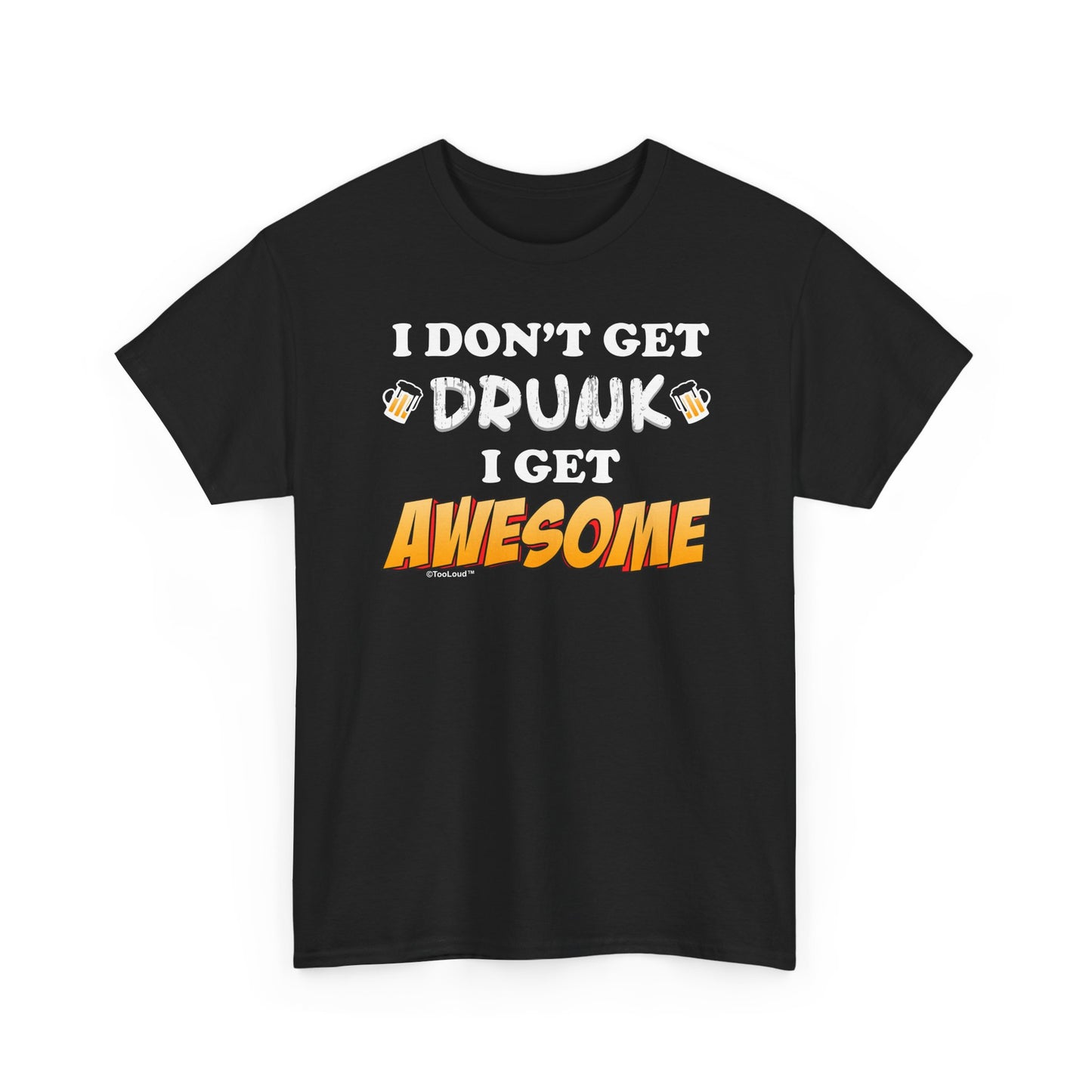 I Don't Get Drunk – Awesome Adult Dark T-Shirt by TOOLOUD