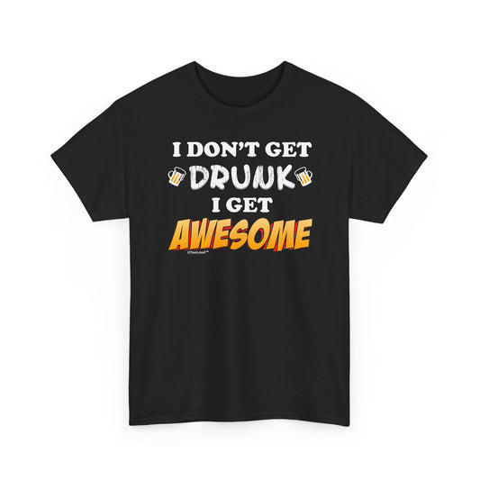 I Don't Get Drunk – Awesome Adult Dark T-Shirt by TOOLOUD