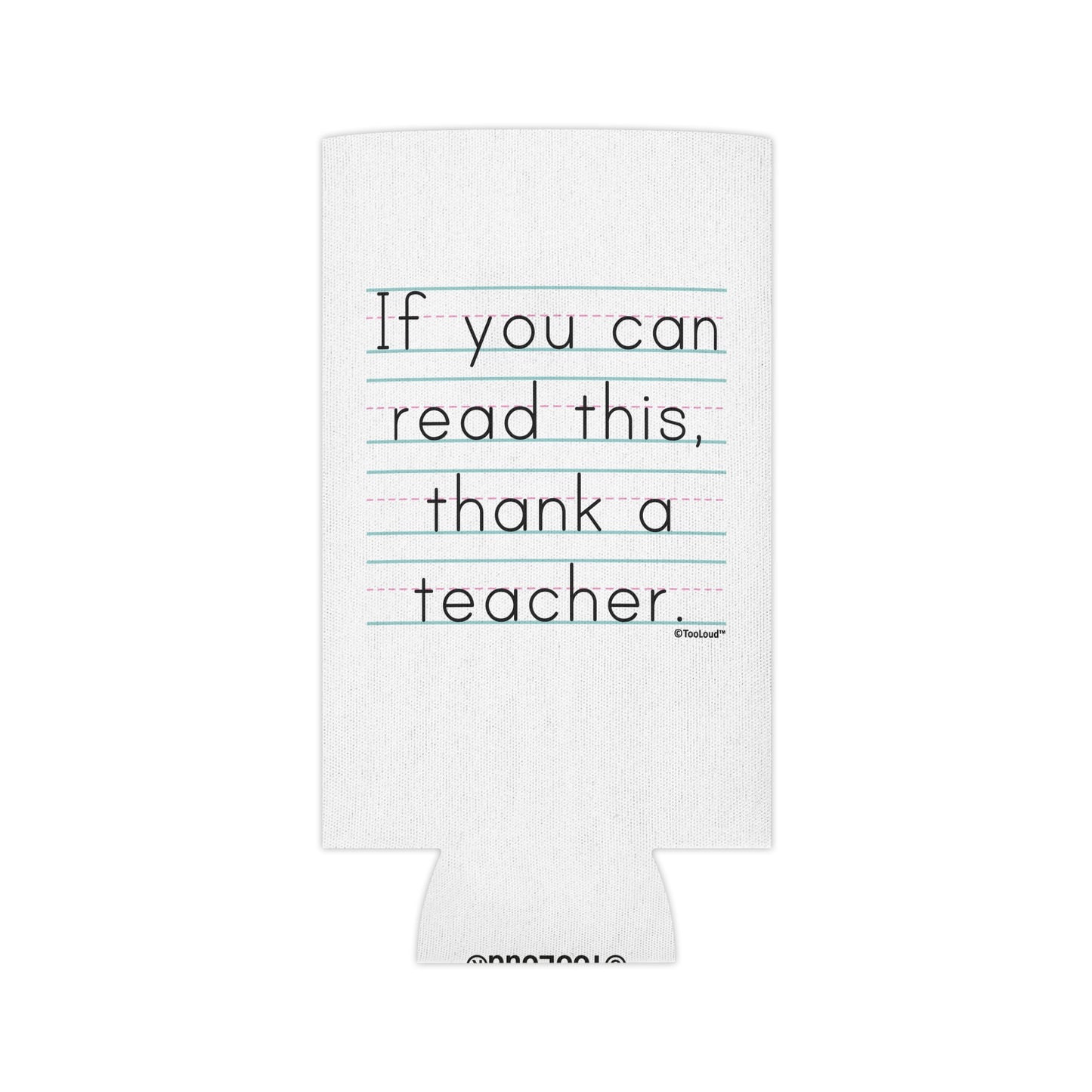 If You Can Read This – Thank a Teacher Can/Bottle Insulator Cooler (single pack) by TOOLOUD