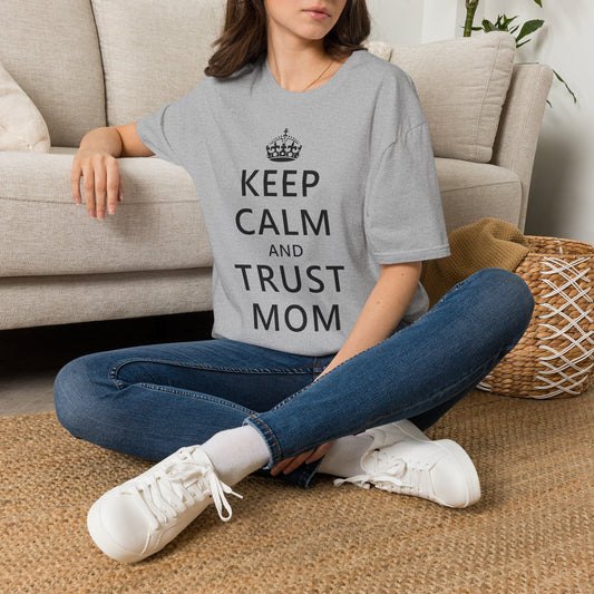 Keep Calm and Trust Mom Women’s T-Shirt by TOOLOUD