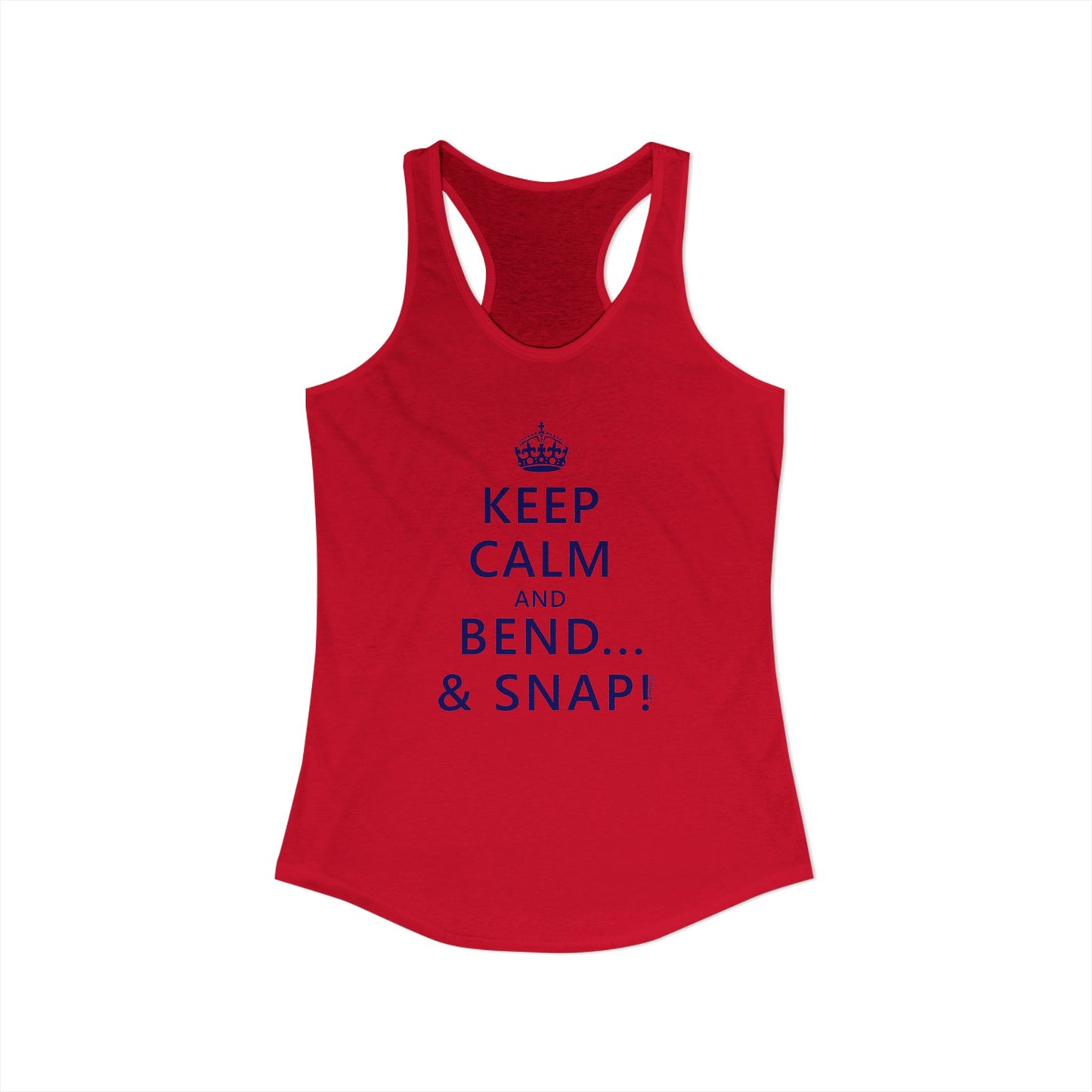 Keep Calm and Bend and Snap Women's Racerback Tank Top by TOOLOUD