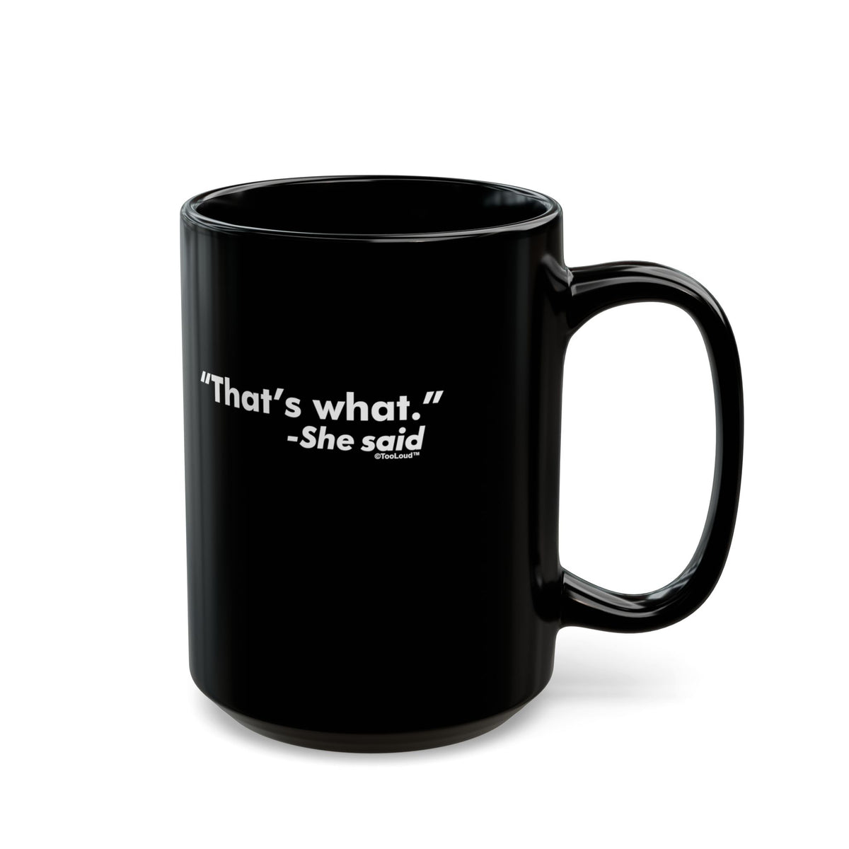 That's What She Said – Funny 11 oz or 15 oz Black Coffee Mug by TOOLOUD
