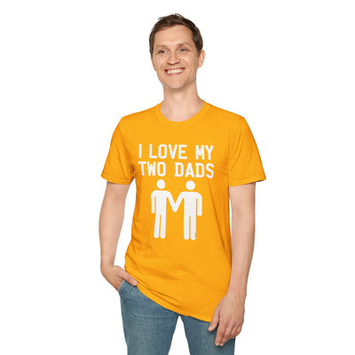 I Love My Two Dads Gay Fathers Adult Unisex T-Shirt