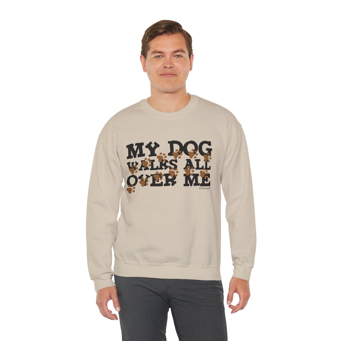 My Dog Walks All Over Me Crewneck Sweatshirt by TOOLOUD