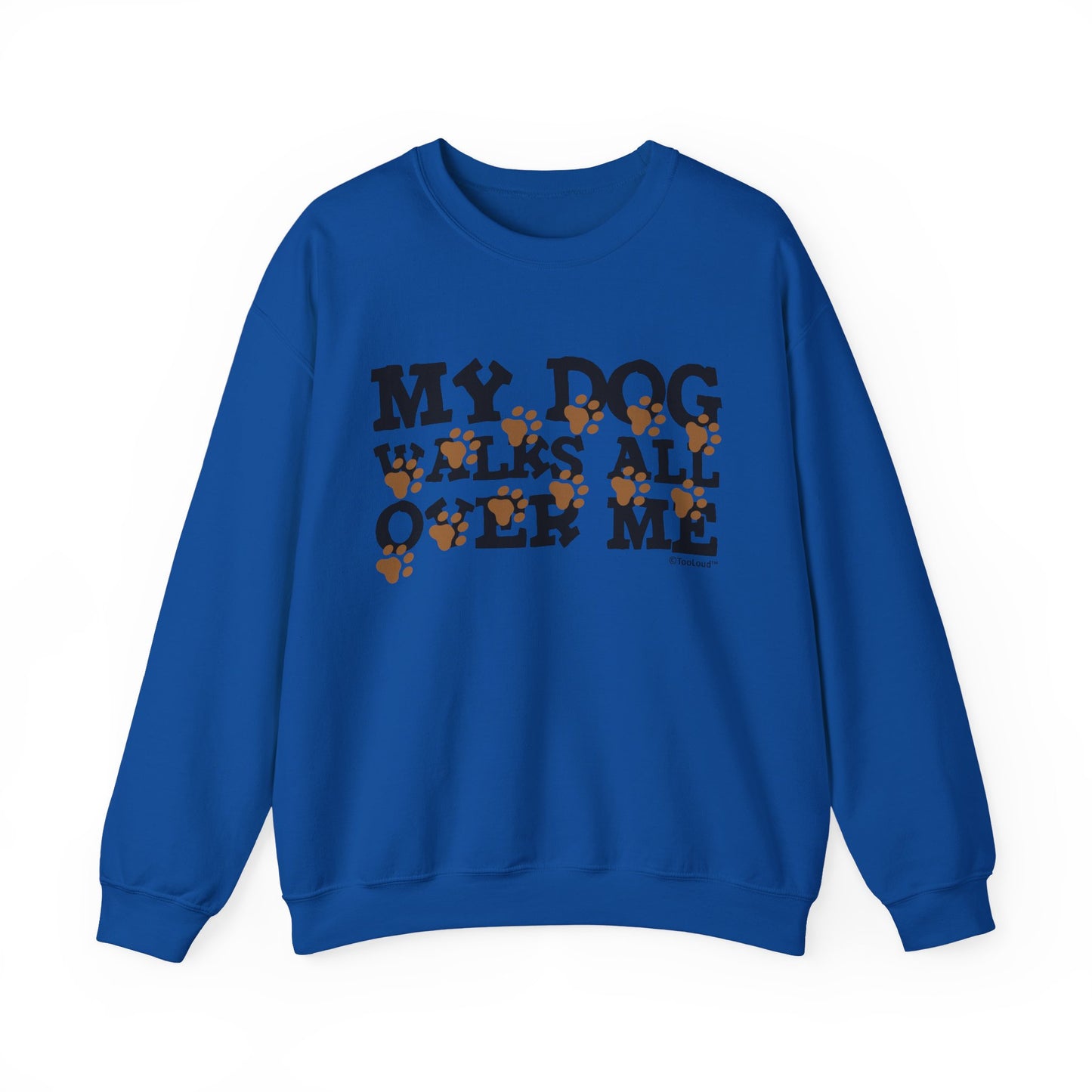 My Dog Walks All Over Me Crewneck Sweatshirt by TOOLOUD