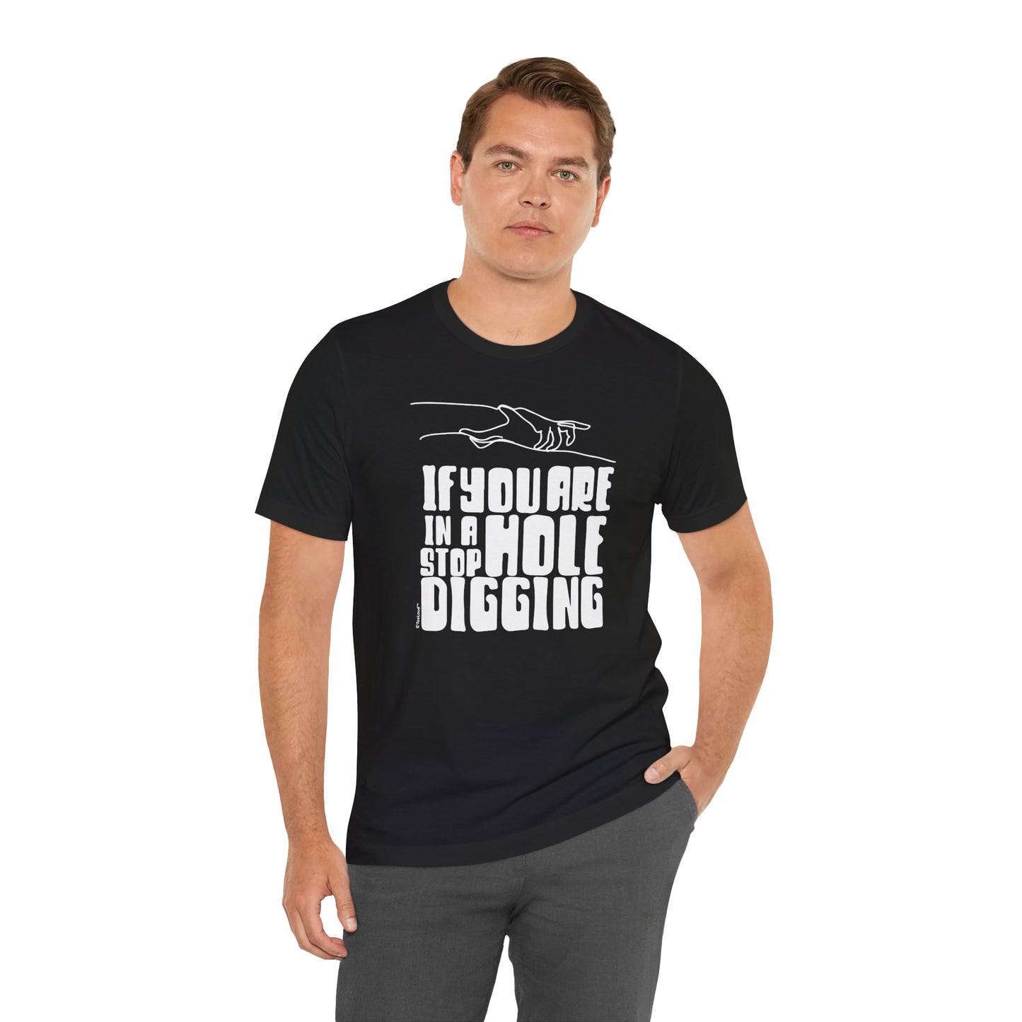 If You Are in a Hole, Stop Digging - Adult T-Shirt by TOOLOUD