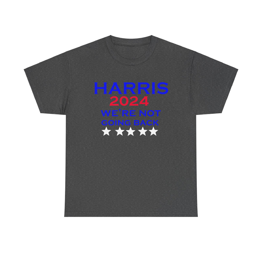 Harris 2024 We're Not Going Back President T-Shirt Unisex Heavy Cotton Tee