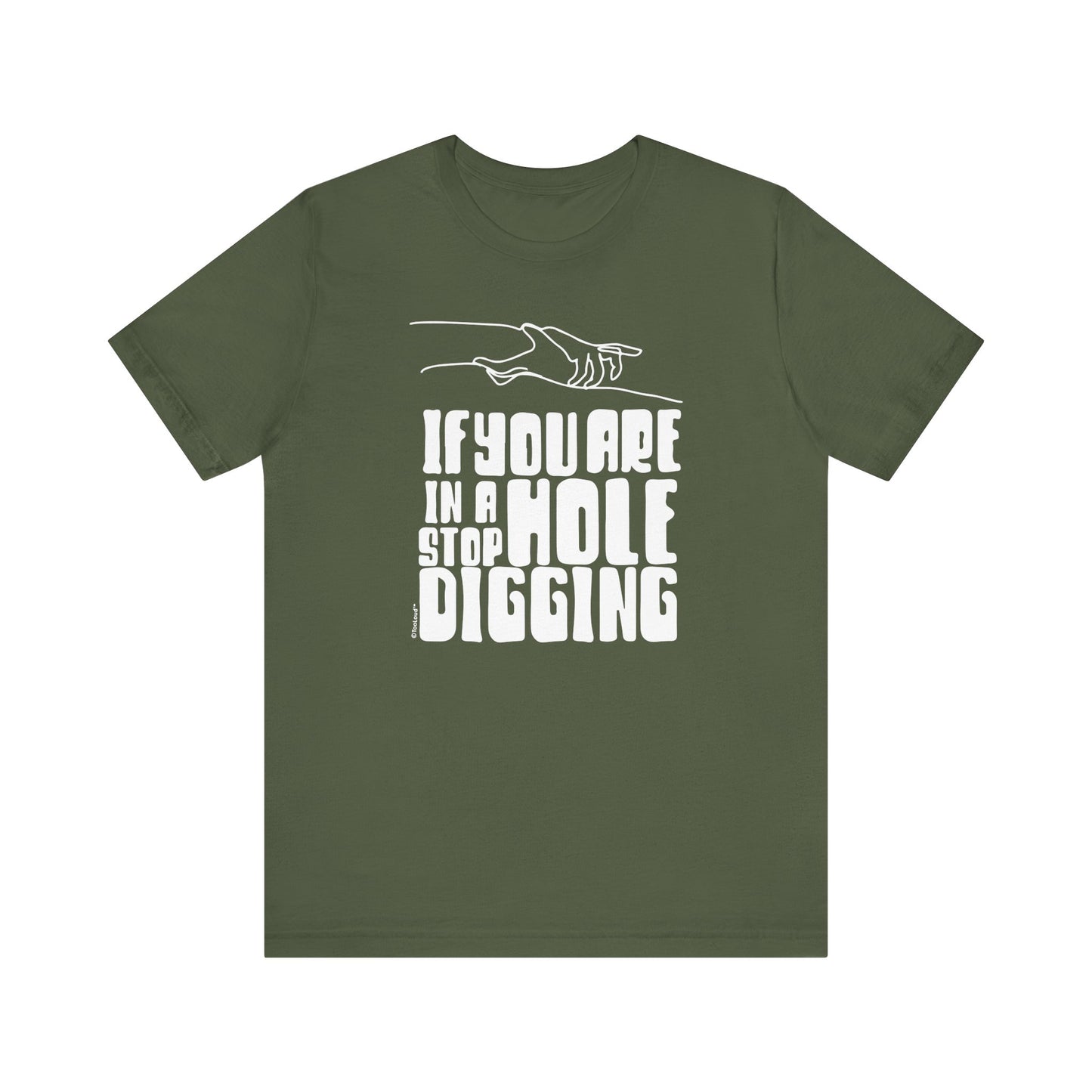 If You Are in a Hole, Stop Digging - Adult T-Shirt by TOOLOUD
