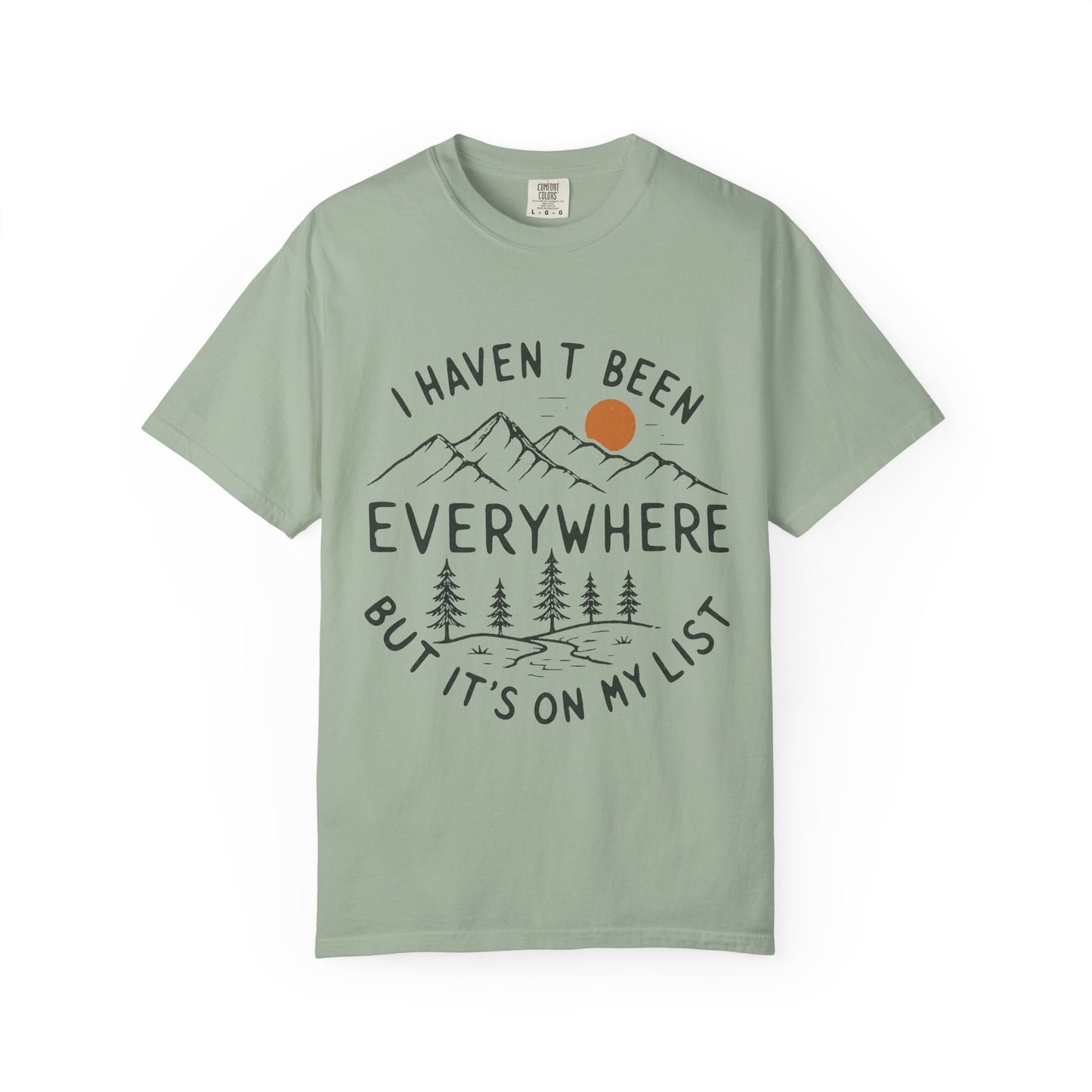 I Haven’t Been Everywhere Unisex Garment-Dyed Adult T-Shirt