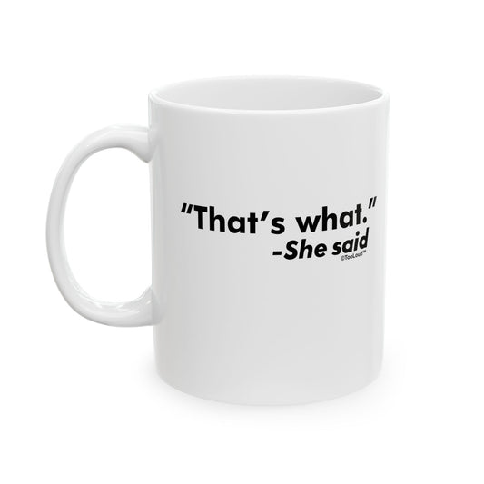 That's What She Said – Funny 11oz or 15oz Coffee Mug by TOOLOUD