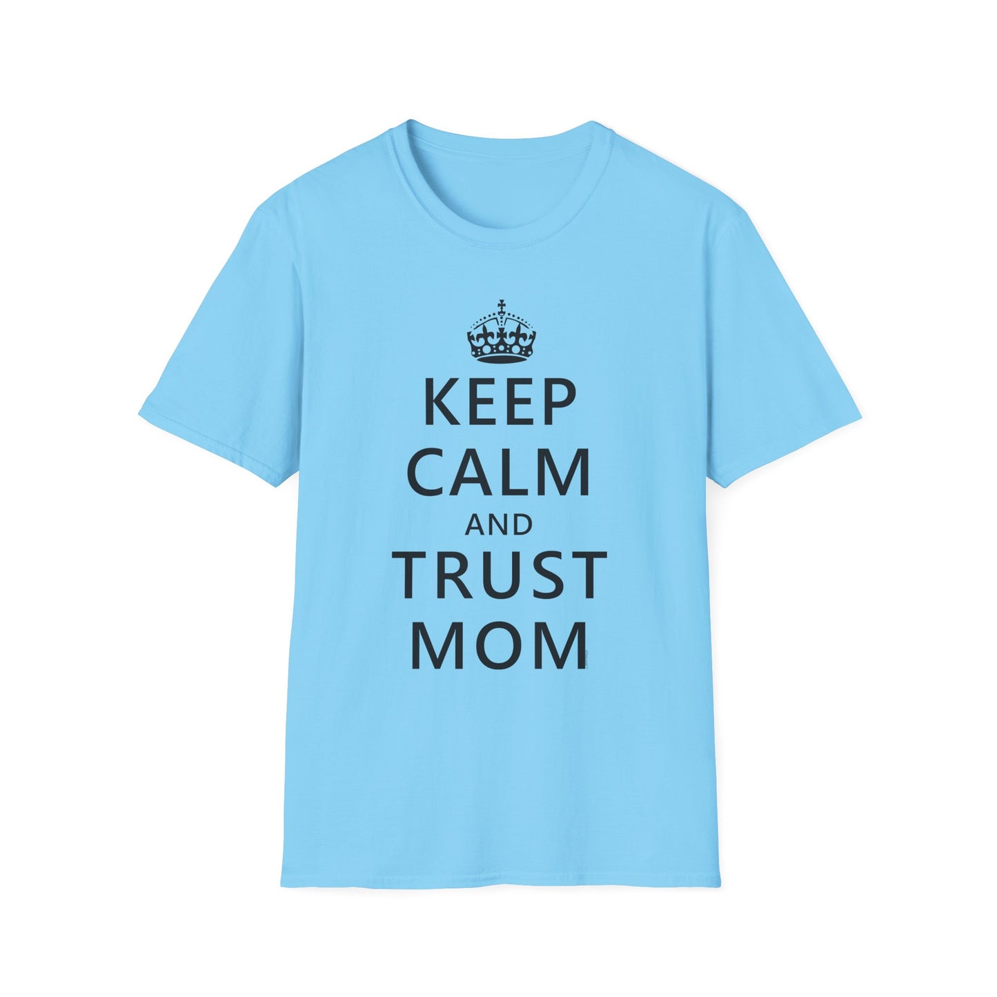 Keep Calm and Trust Mom Women’s T-Shirt by TOOLOUD