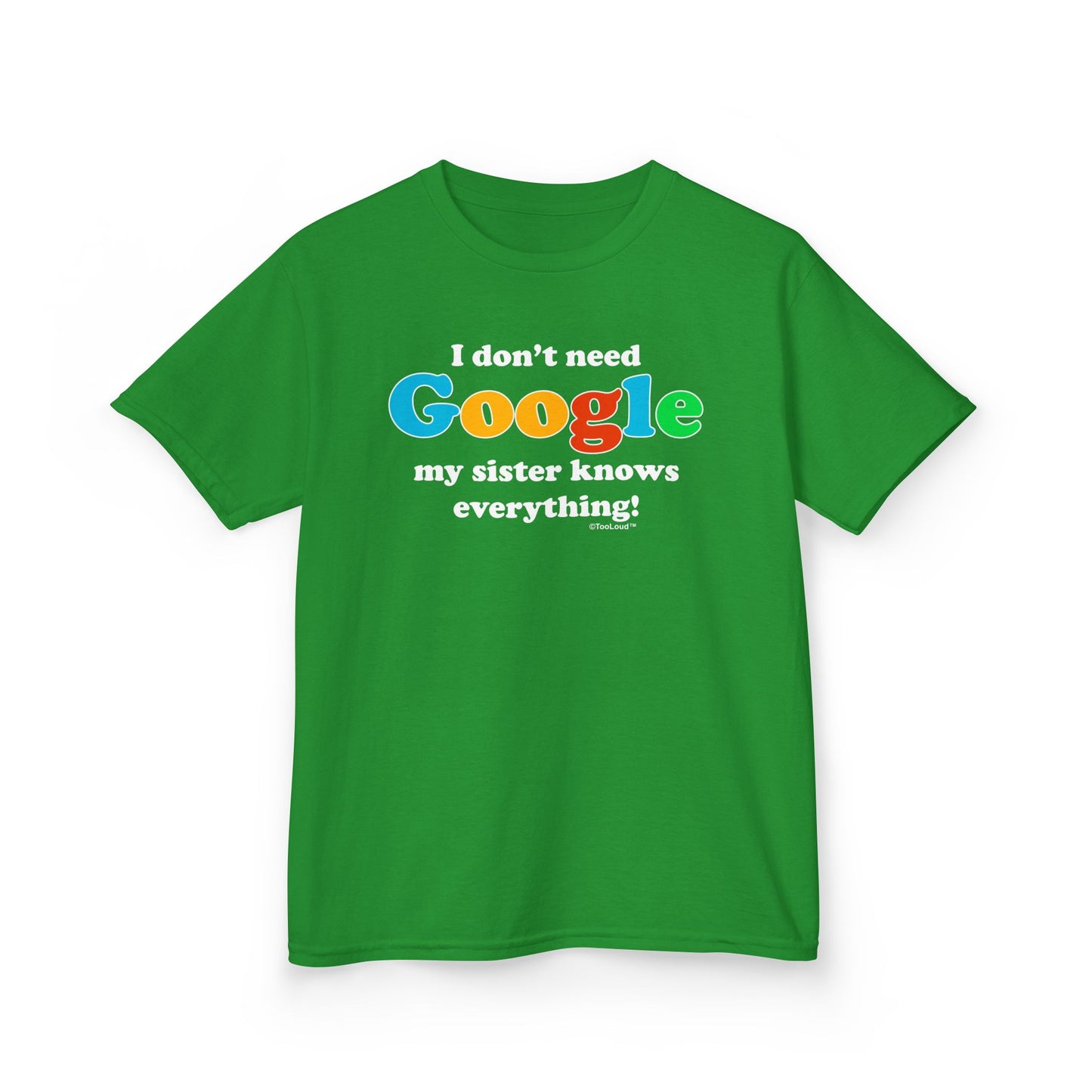 I Don’t Need Google – Sister Children’s Dark T-Shirt by TOOLOUD™