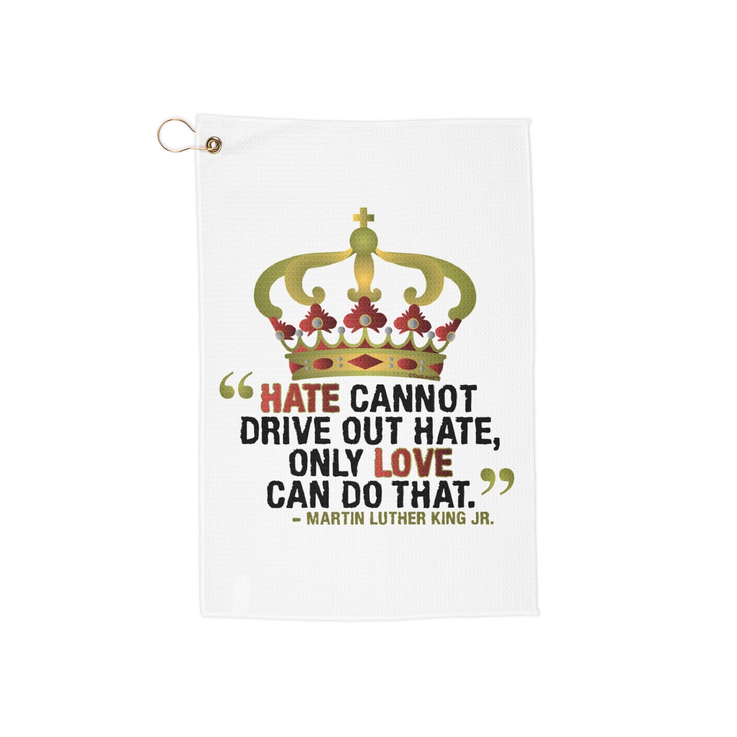 MLK – Only Love Quote Micro Terry Grommet Golf Towel 16" x 24" by TOOLOUD