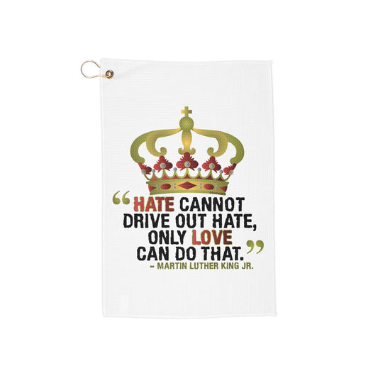 MLK – Only Love Quote Micro Terry Grommet Golf Towel 16" x 24" by TOOLOUD