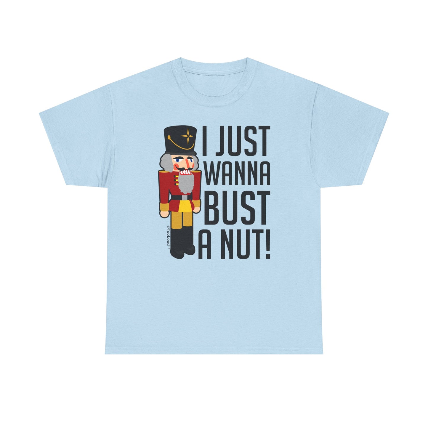 I Just Wanna Bust A Nut Nutcracker Adult T-Shirt by TOOLOUD