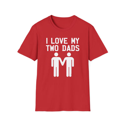 I Love My Two Dads Gay Fathers Adult Unisex T-Shirt